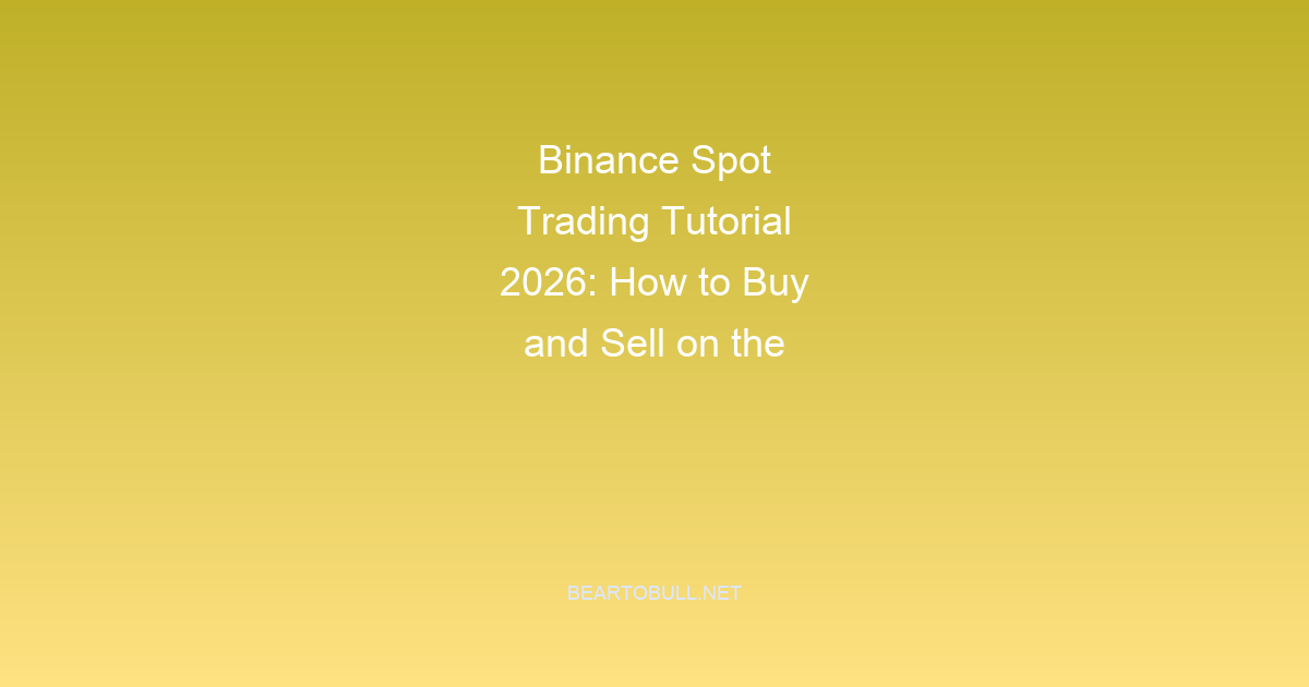 Binance Spot Trading Tutorial 2026: How to Buy and Sell on the Order Book