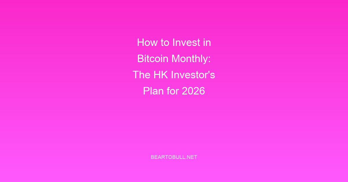 How to Invest in Bitcoin Monthly: The HK Investor's Plan for 2026