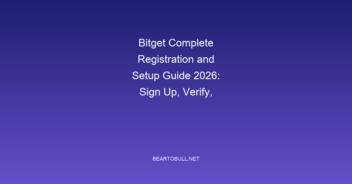 Bitget Complete Registration and Setup Guide 2026: Sign Up, Verify, Trade