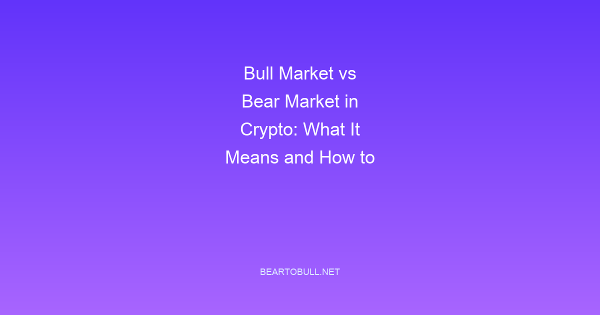 Bull Market vs Bear Market in Crypto: What It Means and How to Prepare