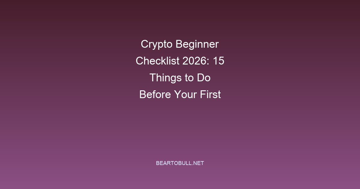 Crypto Beginner Checklist 2026: 15 Things to Do Before Your First Investment