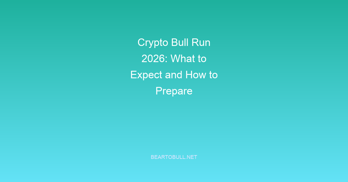 Crypto Bull Run 2026: What to Expect and How to Prepare