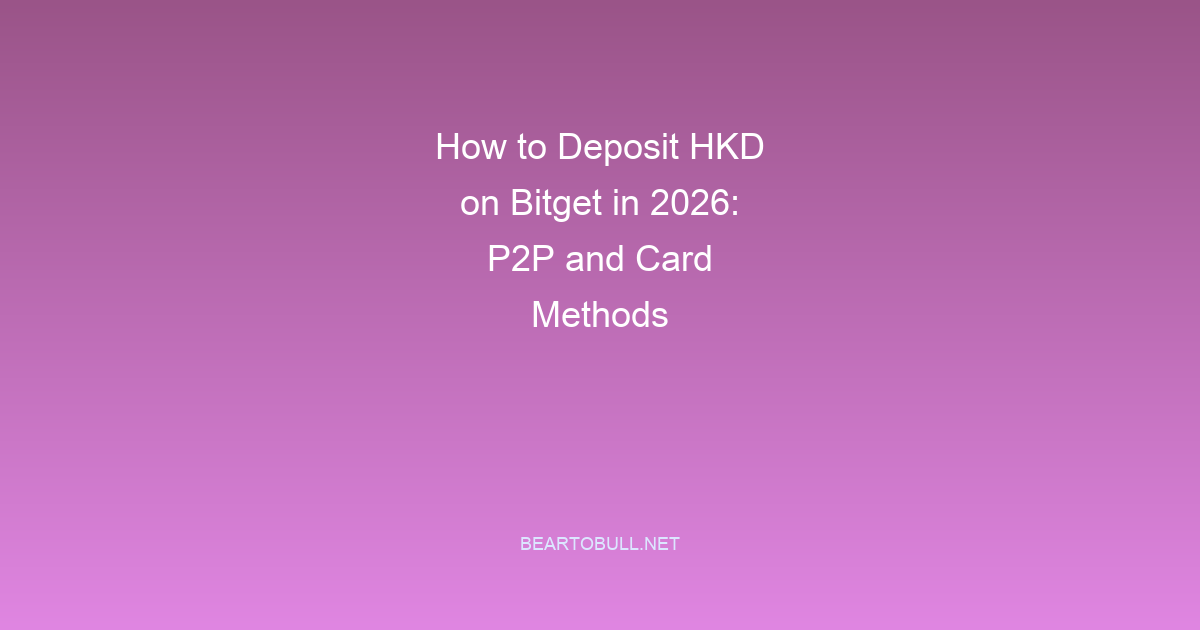 How to Deposit HKD on Bitget in 2026: P2P and Card Methods