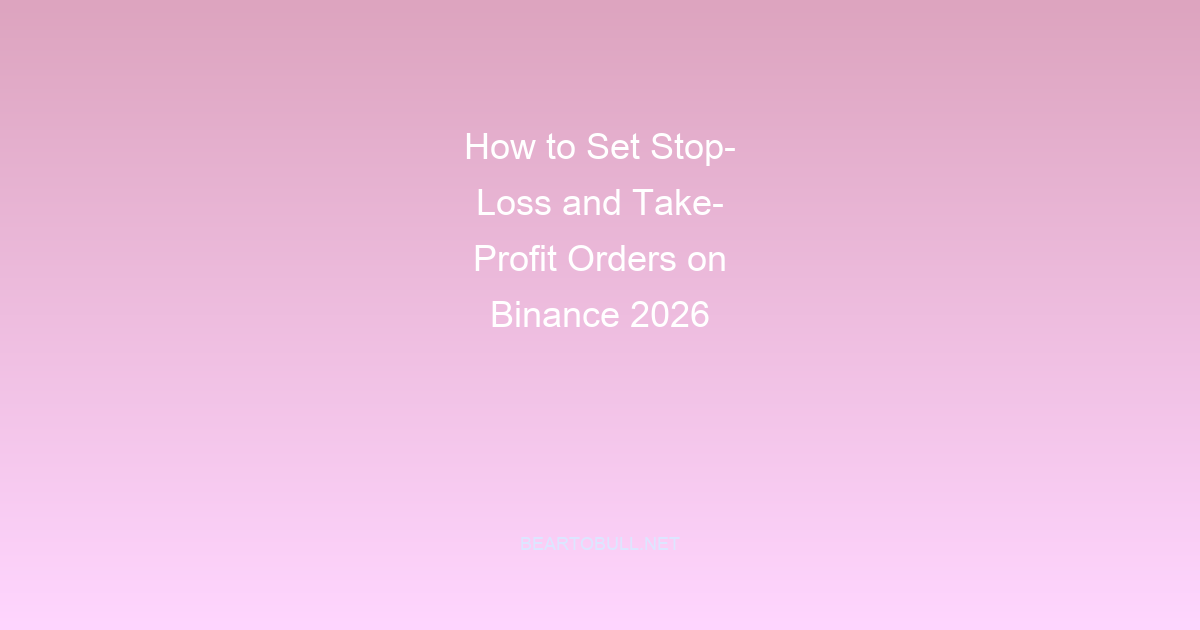 How to Set Stop-Loss and Take-Profit Orders on Binance 2026