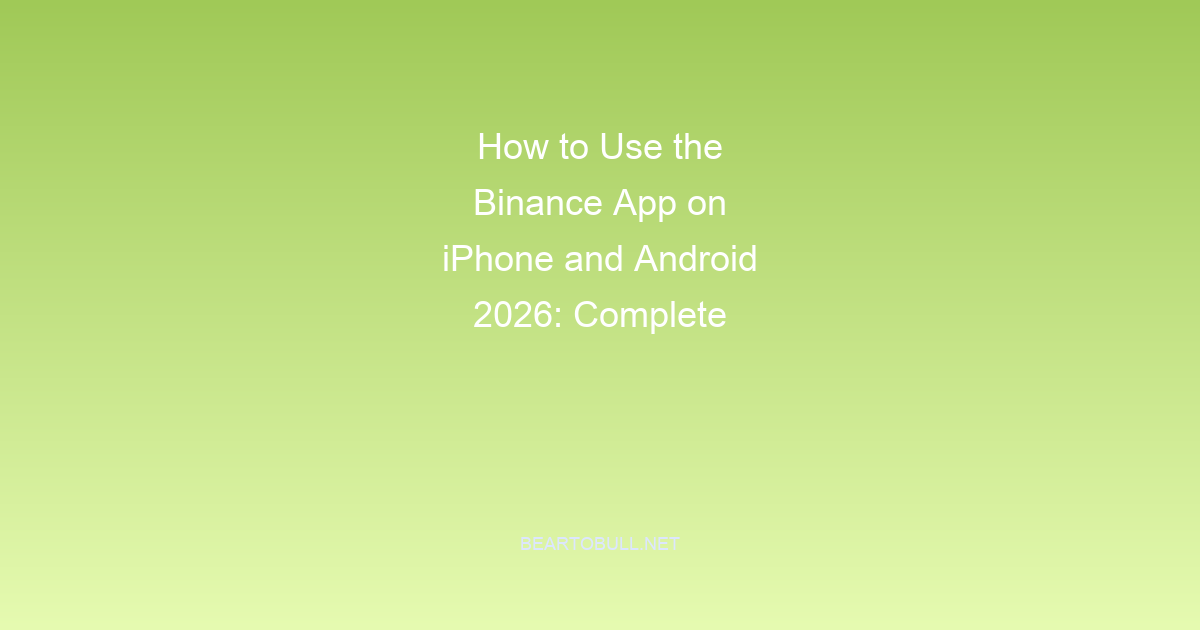 How to Use the Binance App on iPhone and Android 2026: Complete Guide